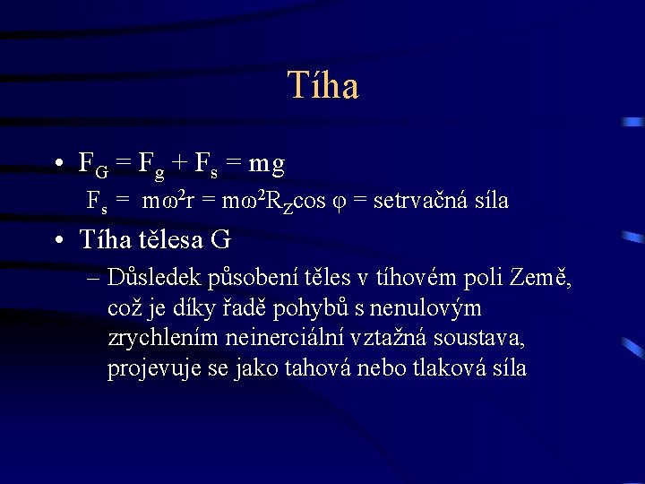 Tíha • FG = Fg + Fs = mg Fs = mω2 r =