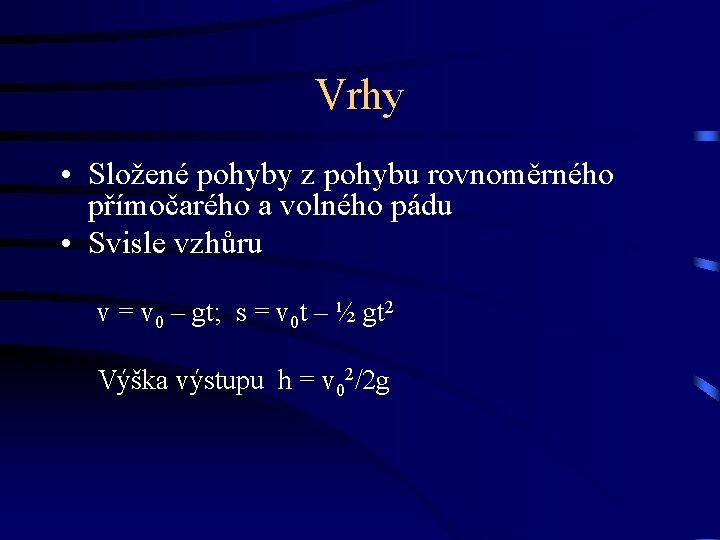 Vrhy • Složené pohyby z pohybu rovnoměrného přímočarého a volného pádu • Svisle vzhůru