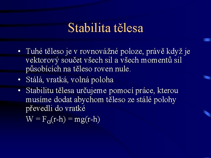 Stabilita tělesa • Tuhé těleso je v rovnovážné poloze, právě když je vektorový součet