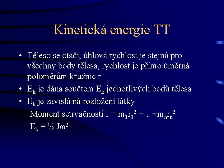 Kinetická energie TT • Těleso se otáčí, úhlová rychlost je stejná pro všechny body