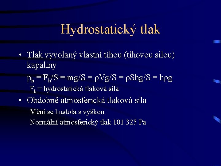 Hydrostatický tlak • Tlak vyvolaný vlastní tíhou (tíhovou silou) kapaliny ph = Fh/S =