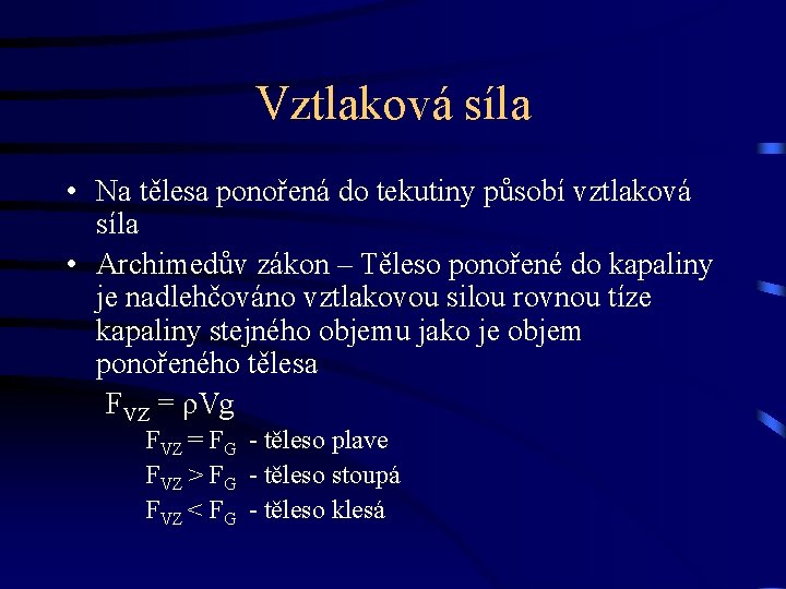 Vztlaková síla • Na tělesa ponořená do tekutiny působí vztlaková síla • Archimedův zákon