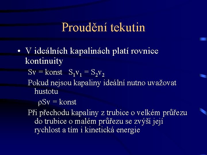 Proudění tekutin • V ideálních kapalinách platí rovnice kontinuity Sv = konst S 1