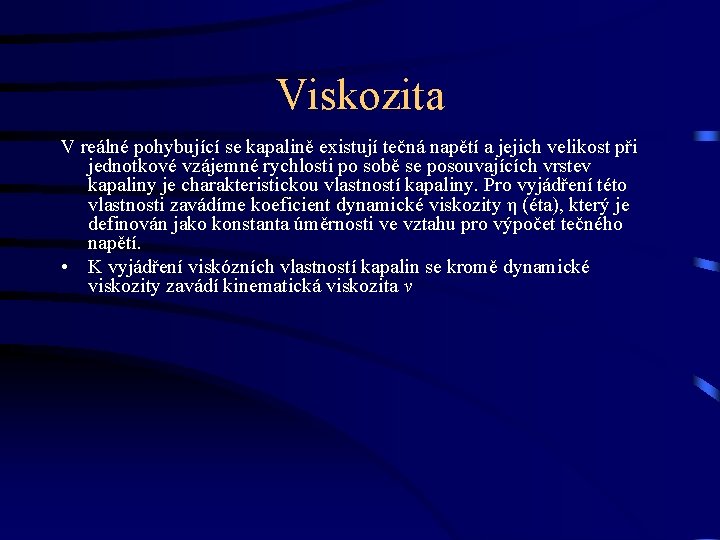 Viskozita V reálné pohybující se kapalině existují tečná napětí a jejich velikost při jednotkové