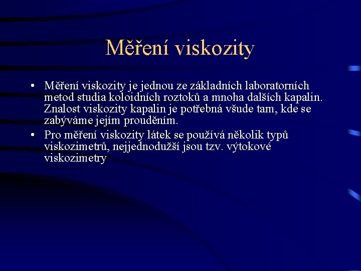 Měření viskozity • Měření viskozity je jednou ze základních laboratorních metod studia koloidních roztoků