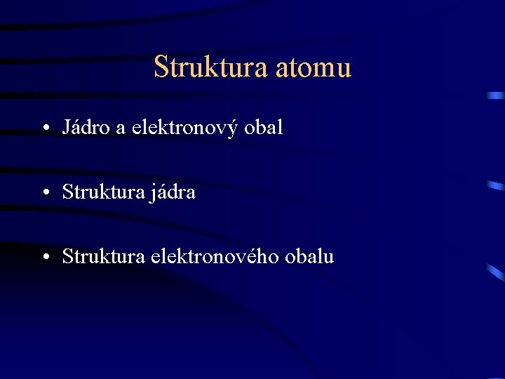 Struktura atomu • Jádro a elektronový obal • Struktura jádra • Struktura elektronového obalu