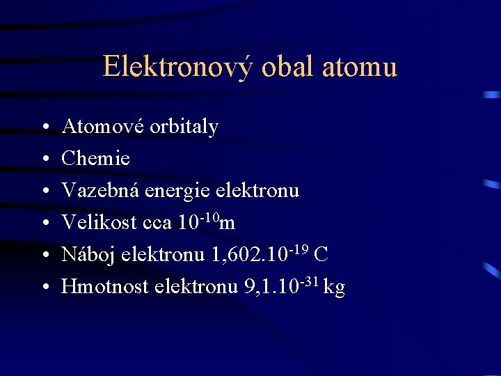 Elektronový obal atomu • • • Atomové orbitaly Chemie Vazebná energie elektronu Velikost cca