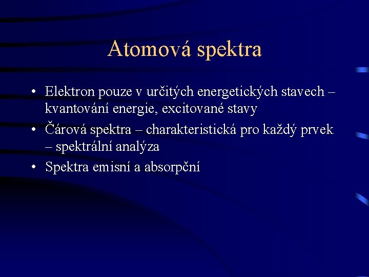 Atomová spektra • Elektron pouze v určitých energetických stavech – kvantování energie, excitované stavy