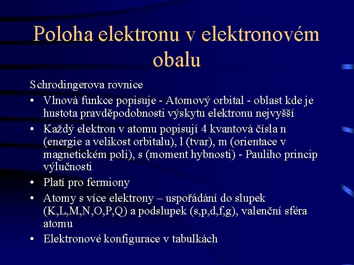 Poloha elektronu v elektronovém obalu Schrodingerova rovnice • Vlnová funkce popisuje - Atomový orbital