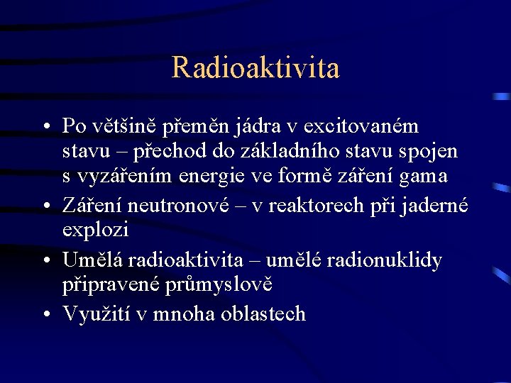 Radioaktivita • Po většině přeměn jádra v excitovaném stavu – přechod do základního stavu