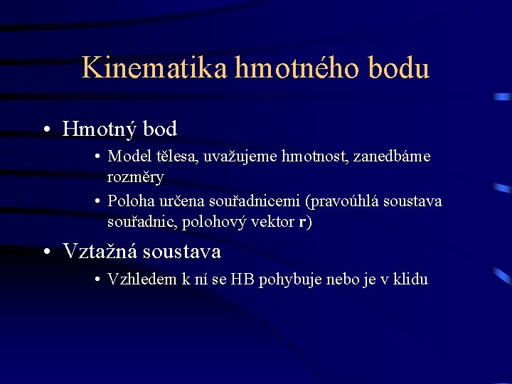 Kinematika hmotného bodu • Hmotný bod • Model tělesa, uvažujeme hmotnost, zanedbáme rozměry •