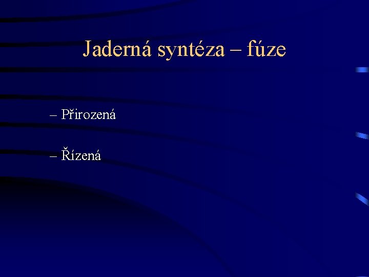 Jaderná syntéza – fúze – Přirozená – Řízená 