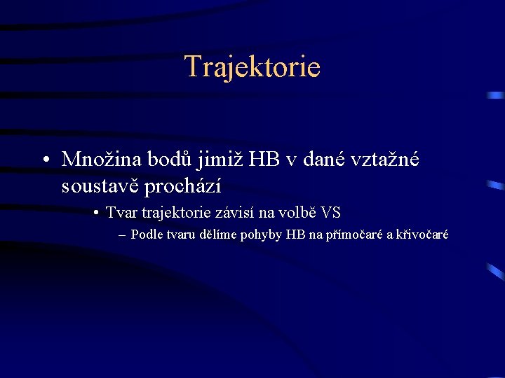 Trajektorie • Množina bodů jimiž HB v dané vztažné soustavě prochází • Tvar trajektorie