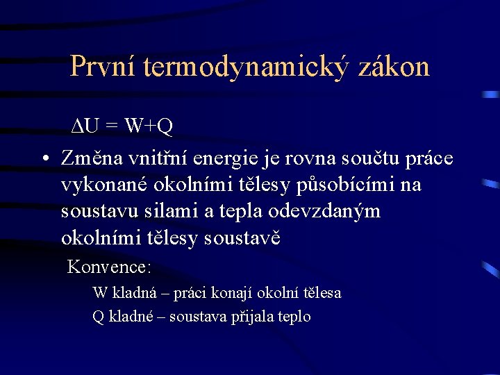 První termodynamický zákon ∆U = W+Q • Změna vnitřní energie je rovna součtu práce