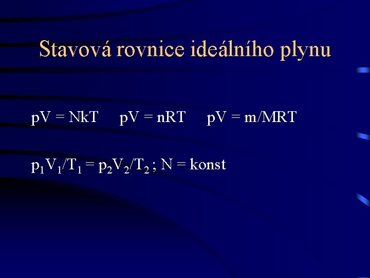 Stavová rovnice ideálního plynu p. V = Nk. T p. V = n. RT