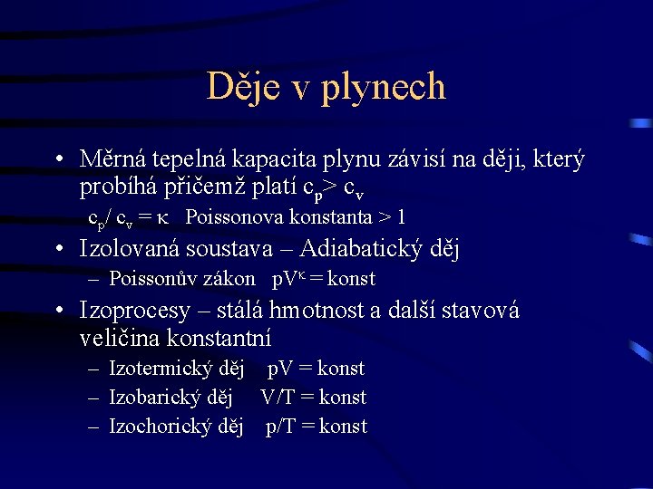 Děje v plynech • Měrná tepelná kapacita plynu závisí na ději, který probíhá přičemž