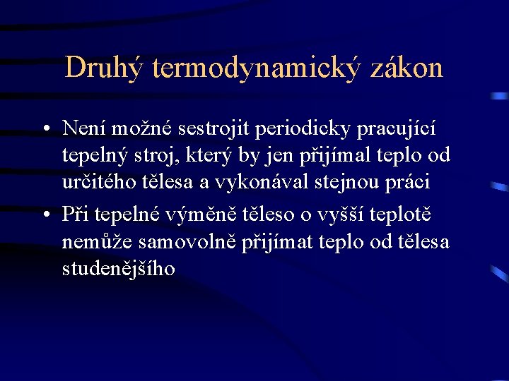 Druhý termodynamický zákon • Není možné sestrojit periodicky pracující tepelný stroj, který by jen