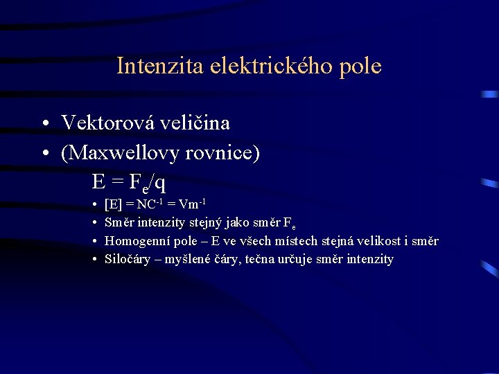 Intenzita elektrického pole • Vektorová veličina • (Maxwellovy rovnice) E = Fe/q • •