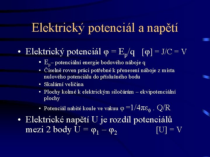 Elektrický potenciál a napětí • Elektrický potenciál φ = Ep/q [φ] = J/C =