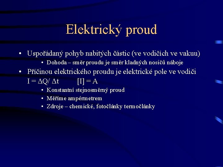 Elektrický proud • Uspořádaný pohyb nabitých částic (ve vodičích ve vakuu) • Dohoda –