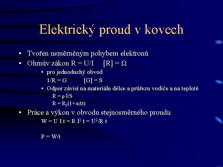 Elektrický proud v kovech • Tvořen usměrněným pohybem elektronů • Ohmův zákon R =