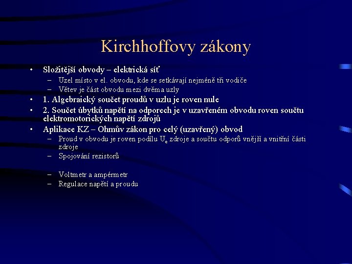 Kirchhoffovy zákony • Složitější obvody – elektrická síť – Uzel místo v el. obvodu,