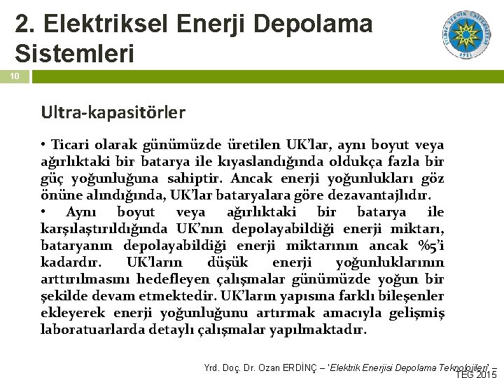 2. Elektriksel Enerji Depolama Sistemleri 10 Ultra-kapasitörler • Ticari olarak günümüzde üretilen UK’lar, aynı