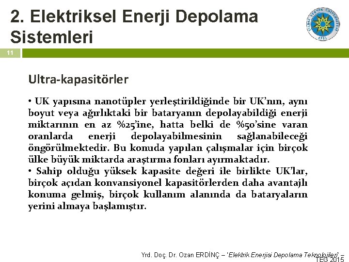 2. Elektriksel Enerji Depolama Sistemleri 11 Ultra-kapasitörler • UK yapısına nanotüpler yerleştirildiğinde bir UK’nın,