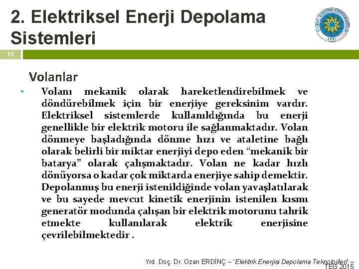 2. Elektriksel Enerji Depolama Sistemleri 13 Volanlar • Volanı mekanik olarak hareketlendirebilmek ve döndürebilmek