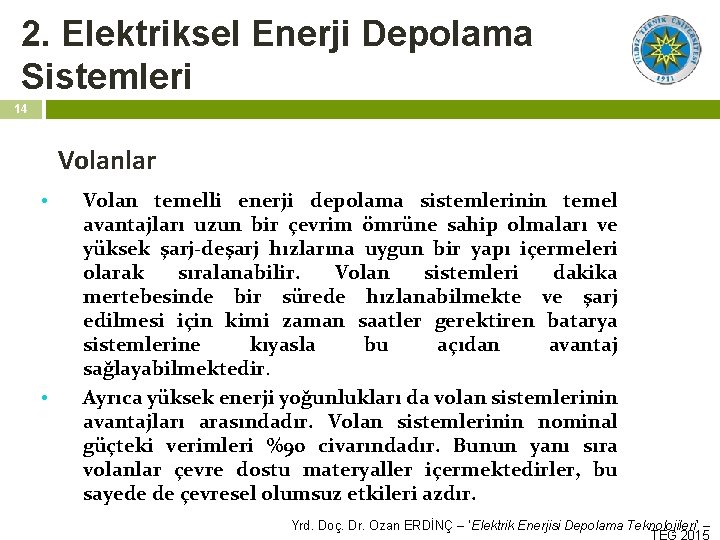 2. Elektriksel Enerji Depolama Sistemleri 14 Volanlar • • Volan temelli enerji depolama sistemlerinin