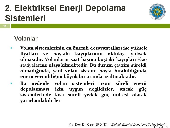 2. Elektriksel Enerji Depolama Sistemleri 15 Volanlar • • Volan sistemlerinin en önemli dezavantajları