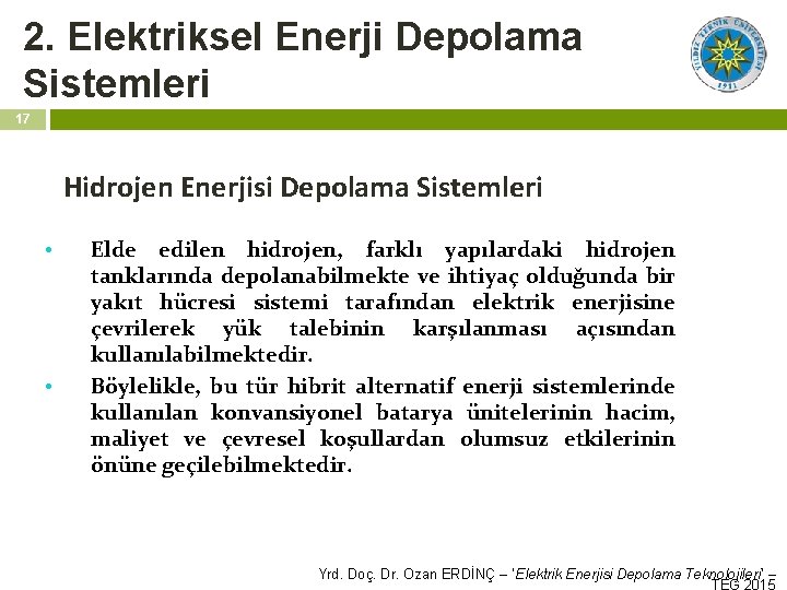2. Elektriksel Enerji Depolama Sistemleri 17 Hidrojen Enerjisi Depolama Sistemleri • • Elde edilen