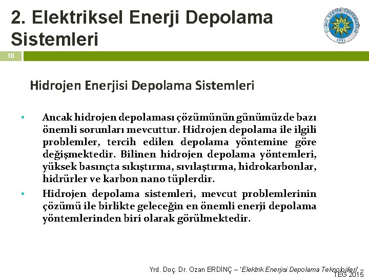 2. Elektriksel Enerji Depolama Sistemleri 18 Hidrojen Enerjisi Depolama Sistemleri • • Ancak hidrojen