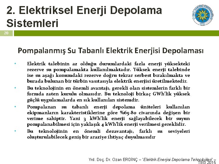 2. Elektriksel Enerji Depolama Sistemleri 20 Pompalanmış Su Tabanlı Elektrik Enerjisi Depolaması • •