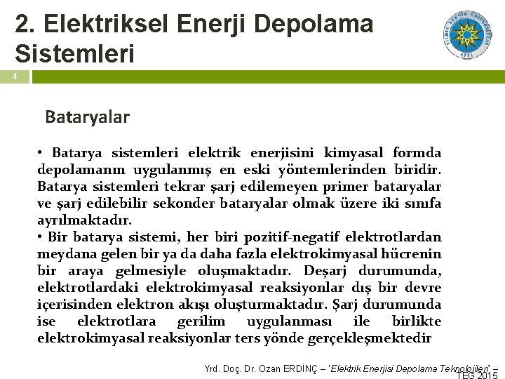 2. Elektriksel Enerji Depolama Sistemleri 4 Bataryalar • Batarya sistemleri elektrik enerjisini kimyasal formda