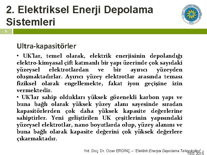 2. Elektriksel Enerji Depolama Sistemleri 6 Ultra-kapasitörler • UK’lar, temel olarak, elektrik enerjisinin depolandığı