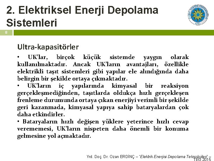 2. Elektriksel Enerji Depolama Sistemleri 8 Ultra-kapasitörler • UK’lar, birçok küçük sistemde yaygın olarak