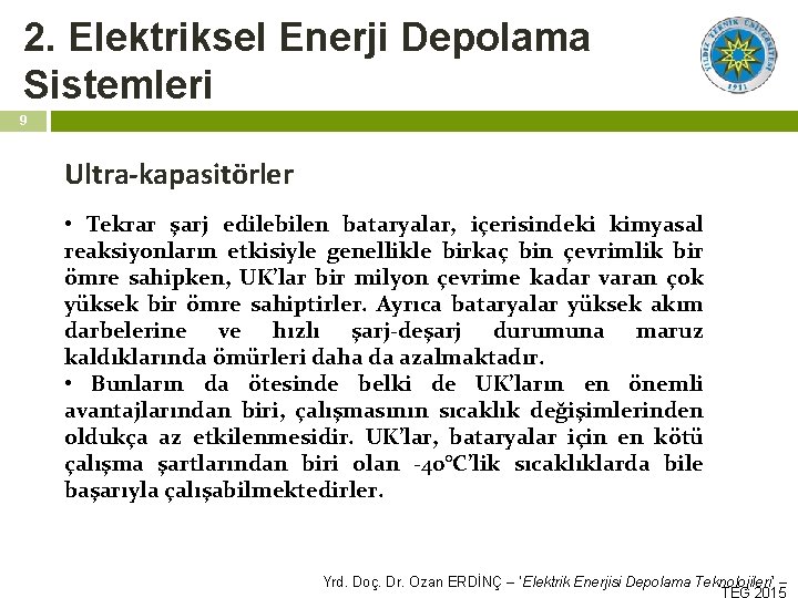 2. Elektriksel Enerji Depolama Sistemleri 9 Ultra-kapasitörler • Tekrar şarj edilebilen bataryalar, içerisindeki kimyasal