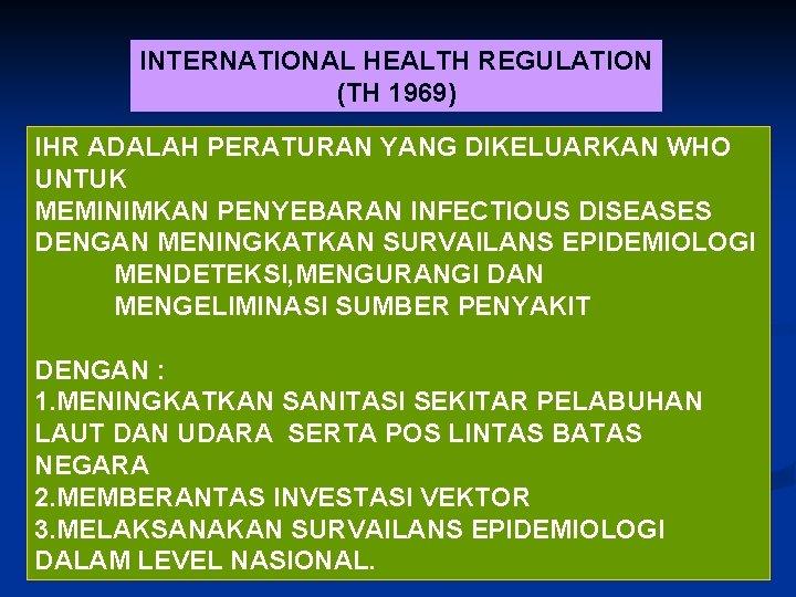 INTERNATIONAL HEALTH REGULATION (TH 1969) IHR ADALAH PERATURAN YANG DIKELUARKAN WHO UNTUK MEMINIMKAN PENYEBARAN
