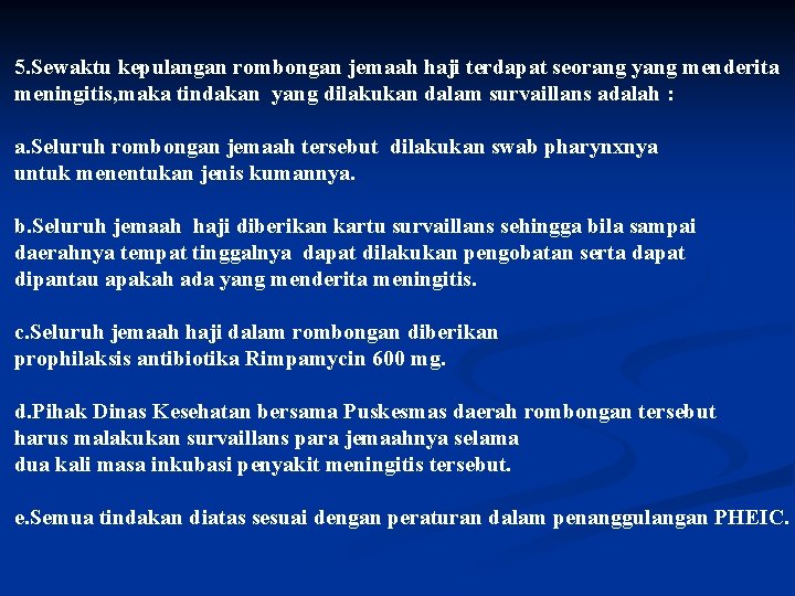 5. Sewaktu kepulangan rombongan jemaah haji terdapat seorang yang menderita meningitis, maka tindakan yang