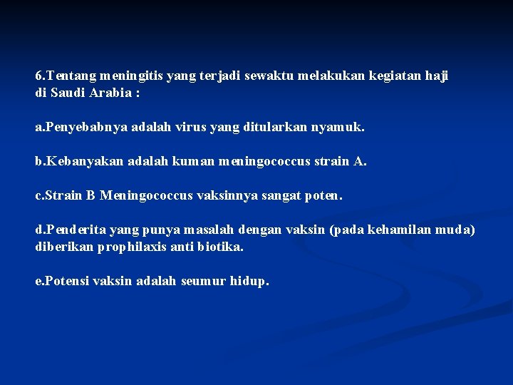 6. Tentang meningitis yang terjadi sewaktu melakukan kegiatan haji di Saudi Arabia : a.