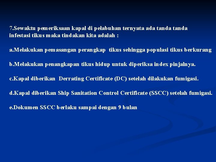 7. Sewaktu pemeriksaan kapal di pelabuhan ternyata ada tanda infestasi tikus maka tindakan kita