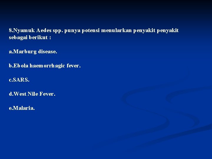 8. Nyamuk Aedes spp. punya potensi menularkan penyakit sebagai berikut : a. Marburg disease.