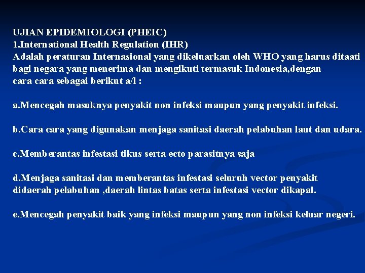 UJIAN EPIDEMIOLOGI (PHEIC) 1. International Health Regulation (IHR) Adalah peraturan Internasional yang dikeluarkan oleh
