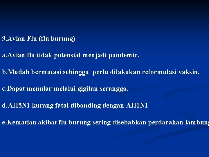 9. Avian Flu (flu burung) a. Avian flu tidak potensial menjadi pandemic. b. Mudah
