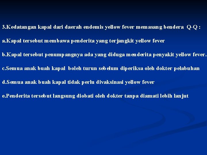3. Kedatangan kapal dari daerah endemis yellow fever memasang bendera Q-Q : a. Kapal