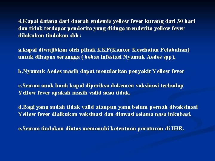 4. Kapal datang dari daerah endemis yellow fever kurang dari 30 hari dan tidak