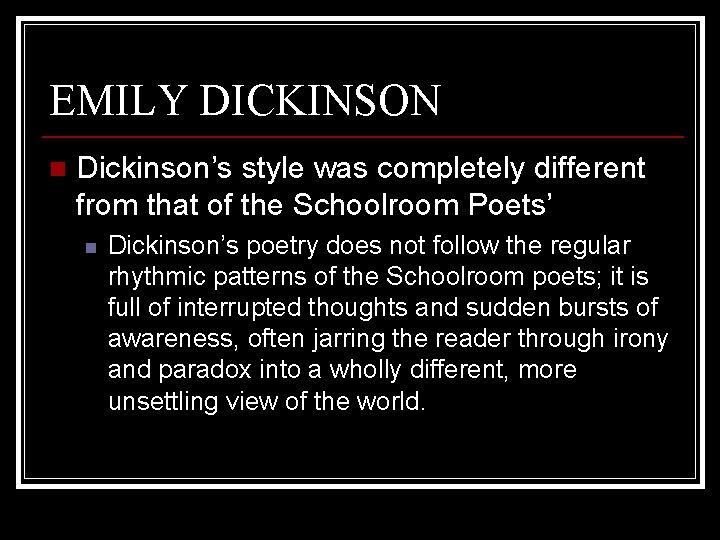 EMILY DICKINSON n Dickinson’s style was completely different from that of the Schoolroom Poets’