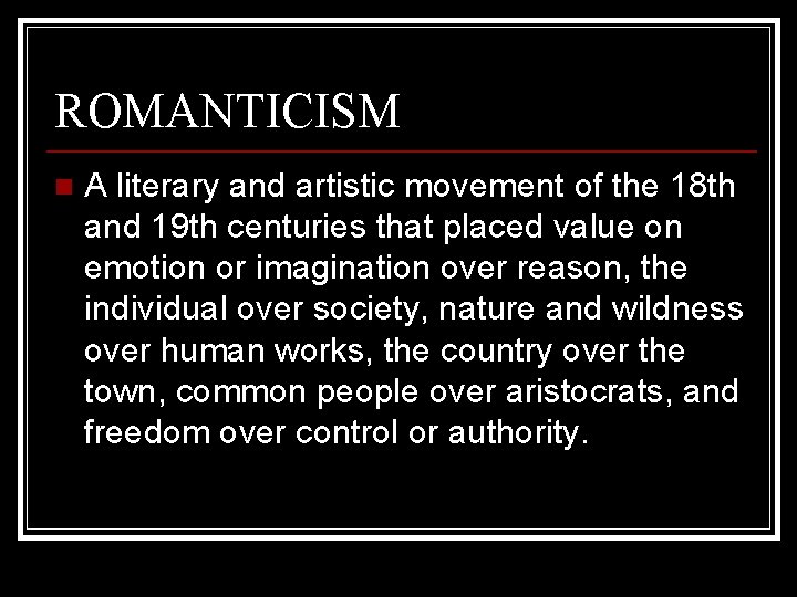 ROMANTICISM n A literary and artistic movement of the 18 th and 19 th