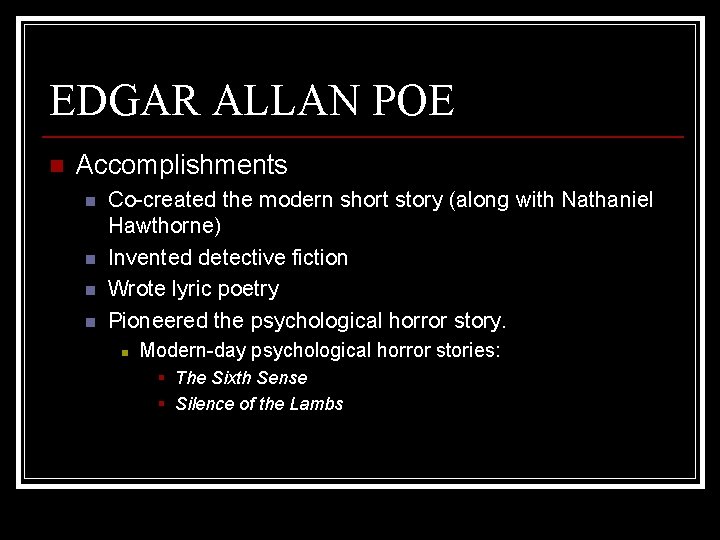 EDGAR ALLAN POE n Accomplishments n n Co-created the modern short story (along with